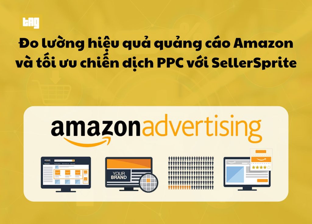 Đo lường hiệu quả quảng cáo Amazon và tối ưu chiến dịch PPC với SellerSprite